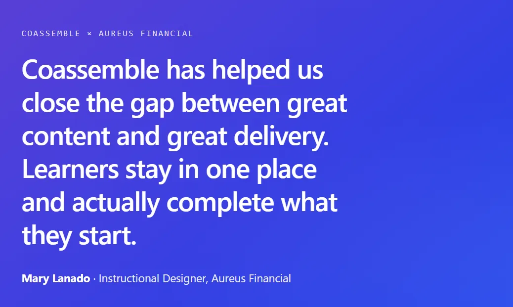 Coassemble × Aureus Financial: "Coassemble has helped us close the gap between great content and great delivery. Learners stay in one place and actually complete what they start." — Mary Lanado, Instructional Designer, Aureus Financial